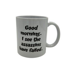 Good Morning I see the Assassins have Failed Humor Cermaic Coffee Mug White